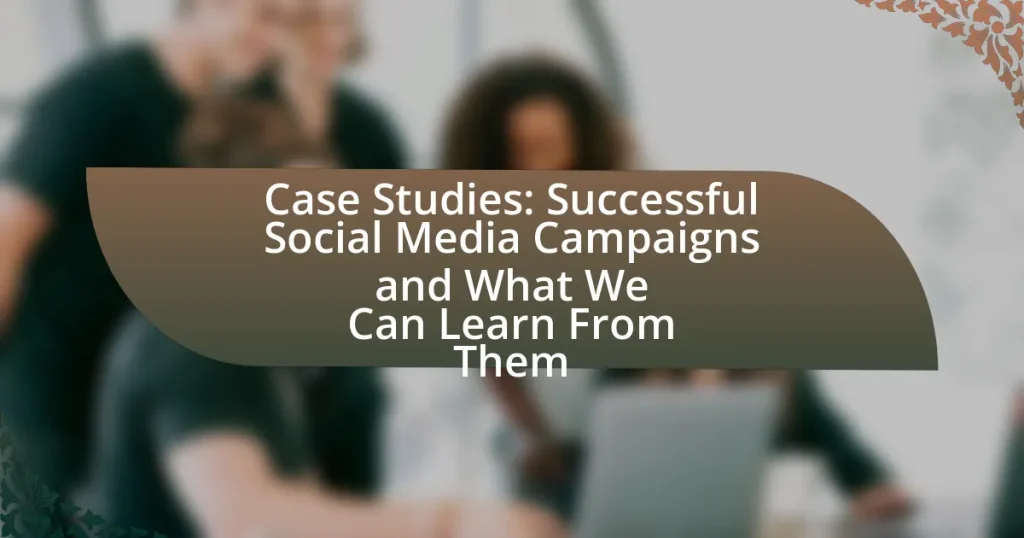 Case Studies: Successful Social Media Campaigns and What We Can Learn From Them