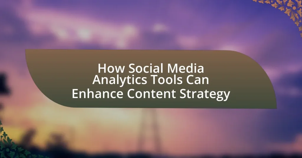 How Social Media Analytics Tools Can Enhance Content Strategy