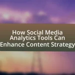 How Social Media Analytics Tools Can Enhance Content Strategy