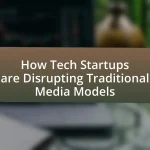 How Tech Startups are Disrupting Traditional Media Models
