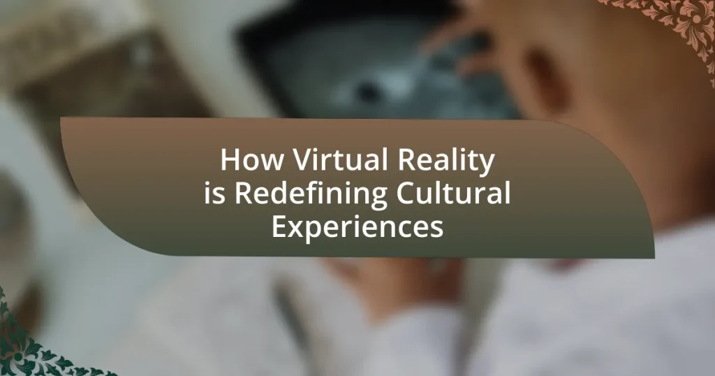 How Virtual Reality is Redefining Cultural Experiences