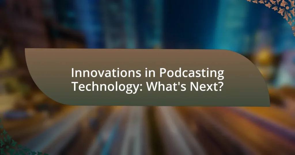 Innovations in Podcasting Technology: What’s Next?