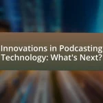 Innovations in Podcasting Technology: What’s Next?