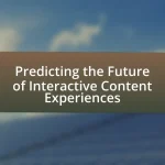Predicting the Future of Interactive Content Experiences