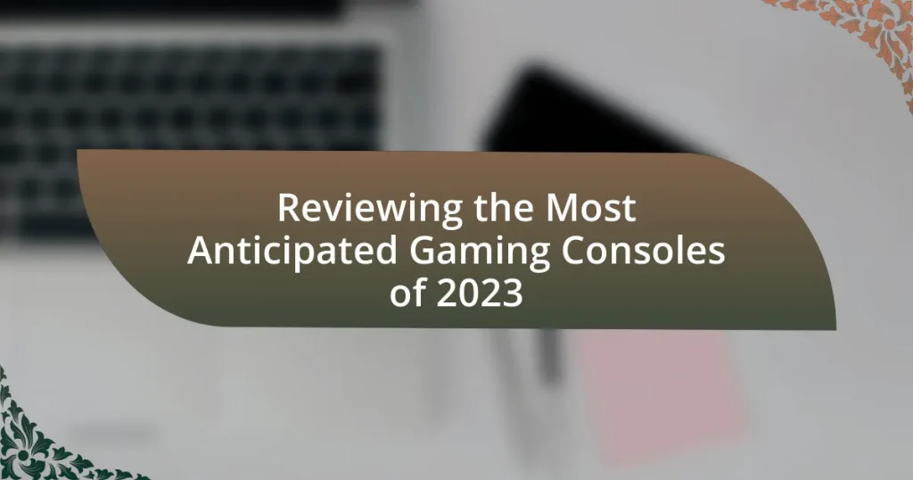 Reviewing the Most Anticipated Gaming Consoles of 2023