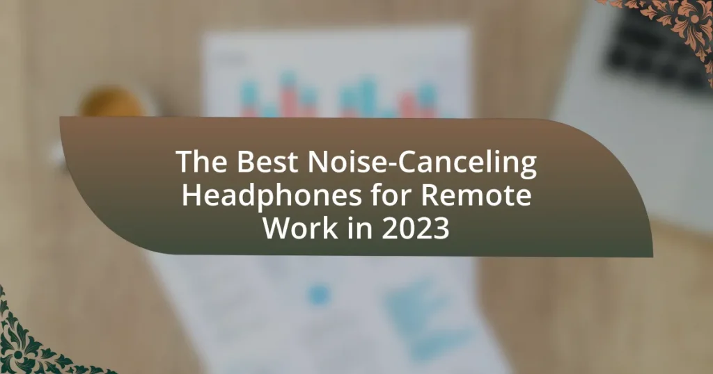 The Best Noise-Canceling Headphones for Remote Work in 2023