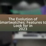 The Evolution of Smartwatches: Features to Look for in 2023