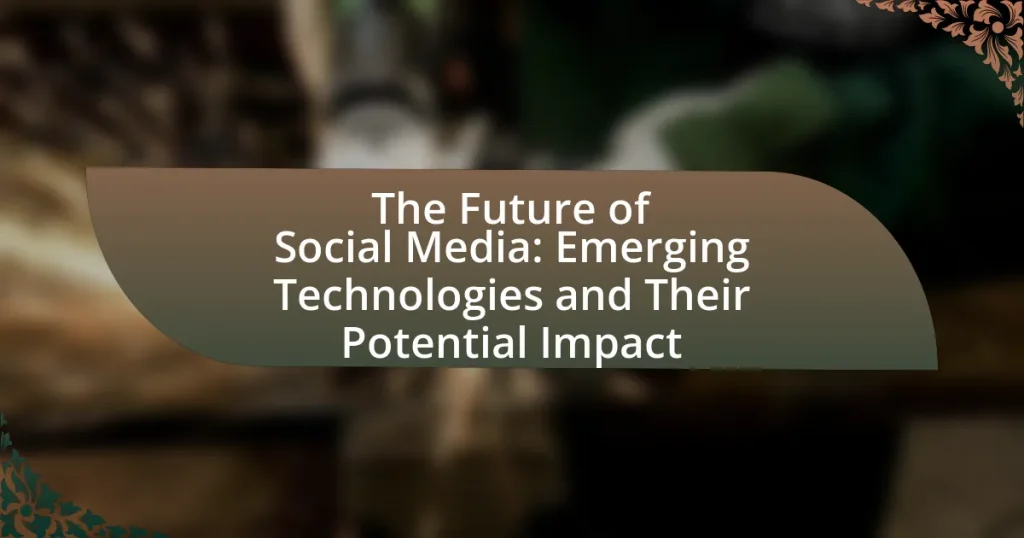 The Future of Social Media: Emerging Technologies and Their Potential Impact