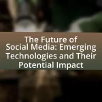 The Future of Social Media: Emerging Technologies and Their Potential Impact