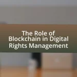 The Role of Blockchain in Digital Rights Management