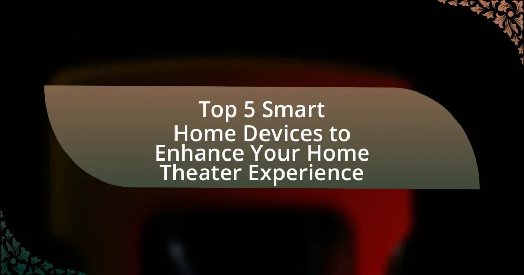 Top 5 Smart Home Devices to Enhance Your Home Theater Experience