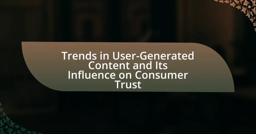Trends in User-Generated Content and Its Influence on Consumer Trust