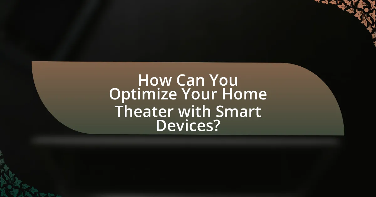 How Can You Optimize Your Home Theater with Smart Devices?
