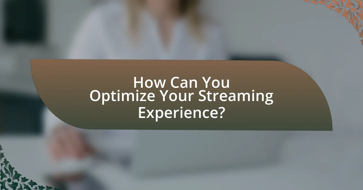 How Can You Optimize Your Streaming Experience?