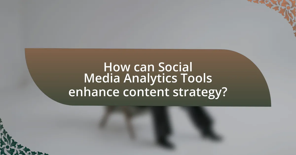 How can Social Media Analytics Tools enhance content strategy?