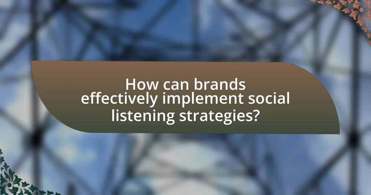 How can brands effectively implement social listening strategies?