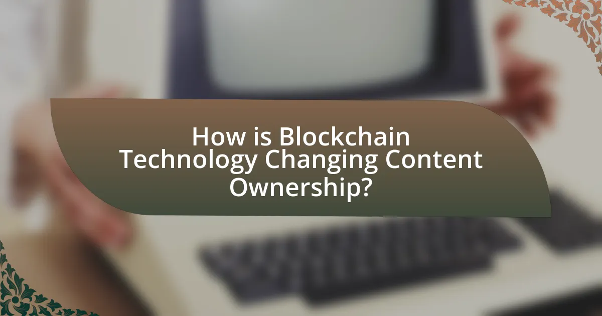How is Blockchain Technology Changing Content Ownership?