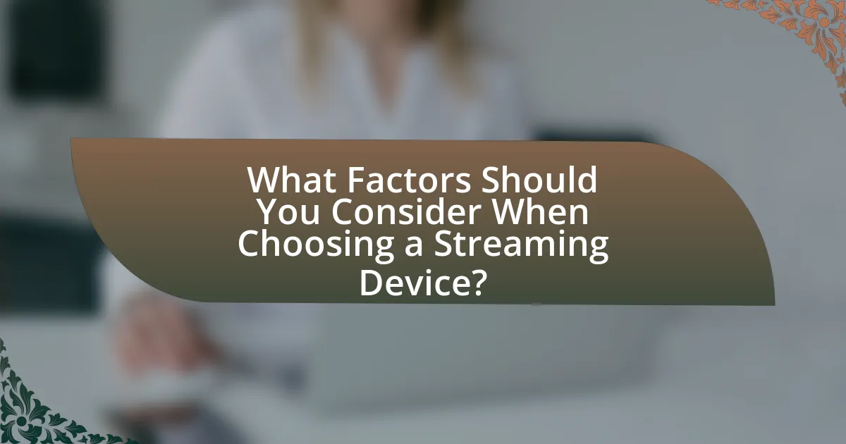What Factors Should You Consider When Choosing a Streaming Device?