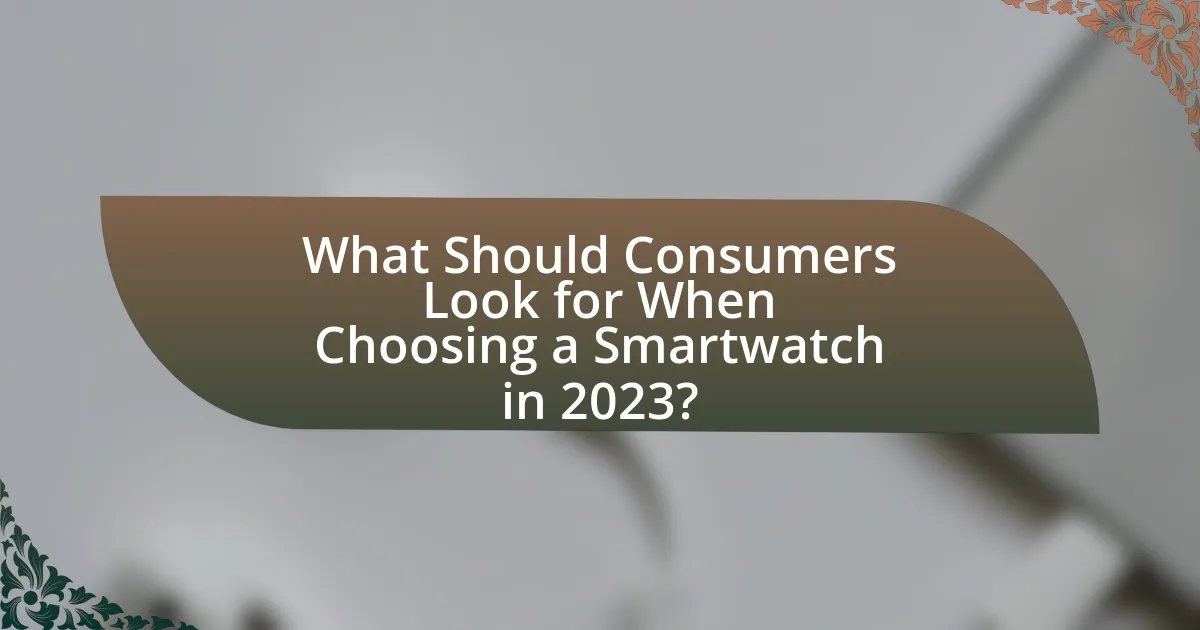 What Should Consumers Look for When Choosing a Smartwatch in 2023?