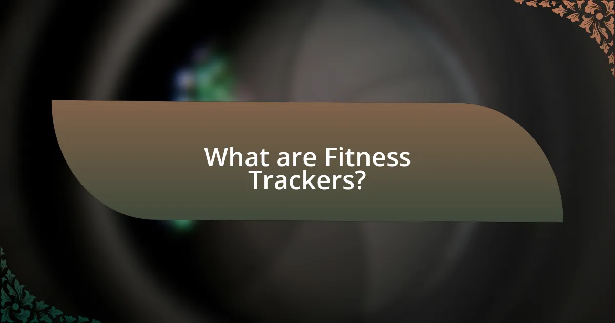 What are Fitness Trackers?