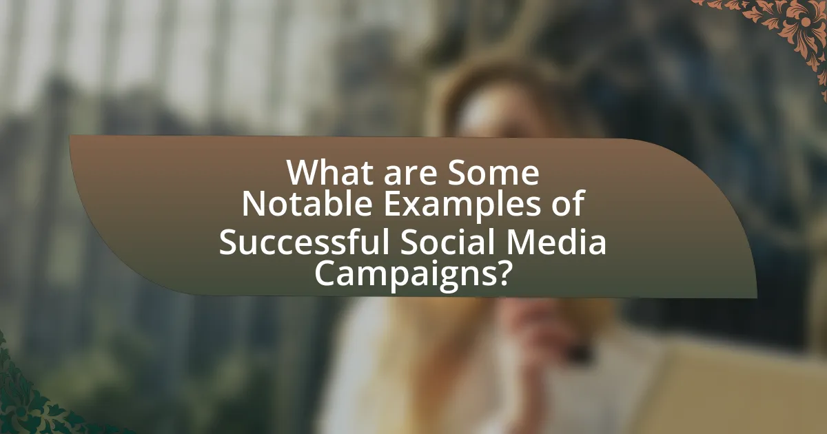 What are Some Notable Examples of Successful Social Media Campaigns?
