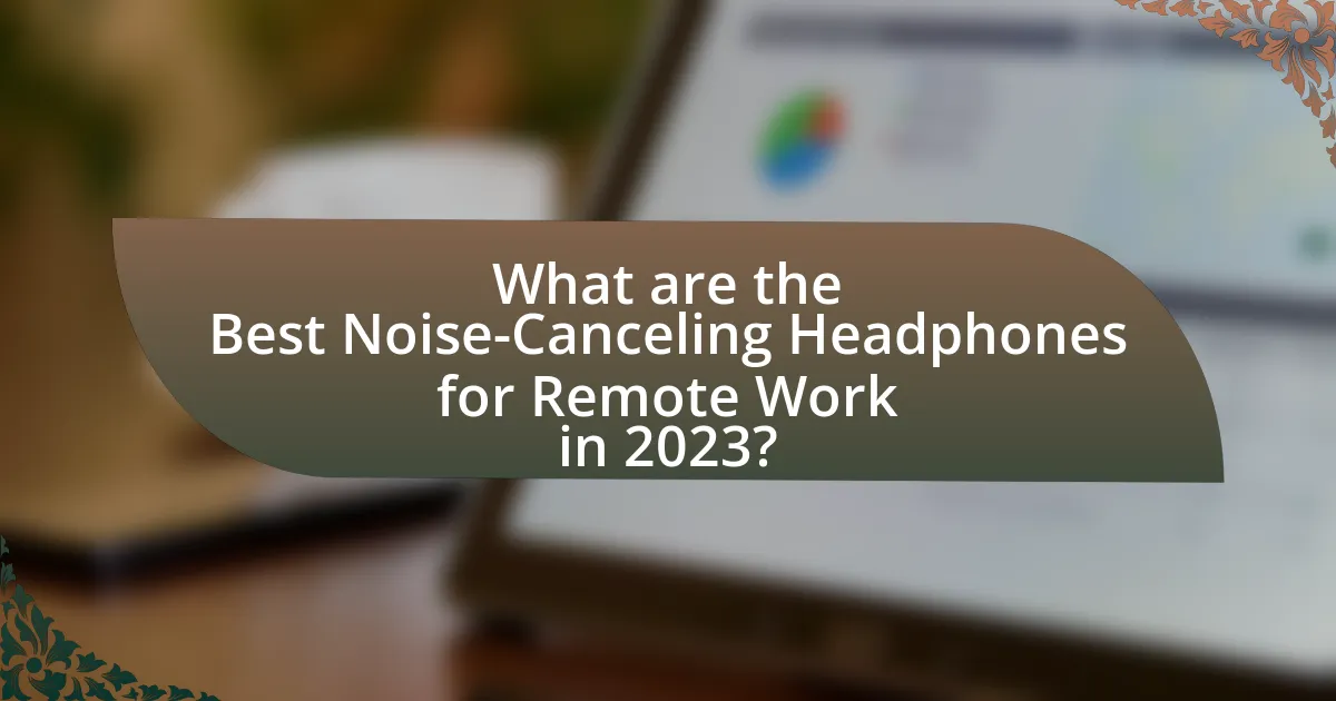 What are the Best Noise-Canceling Headphones for Remote Work in 2023?