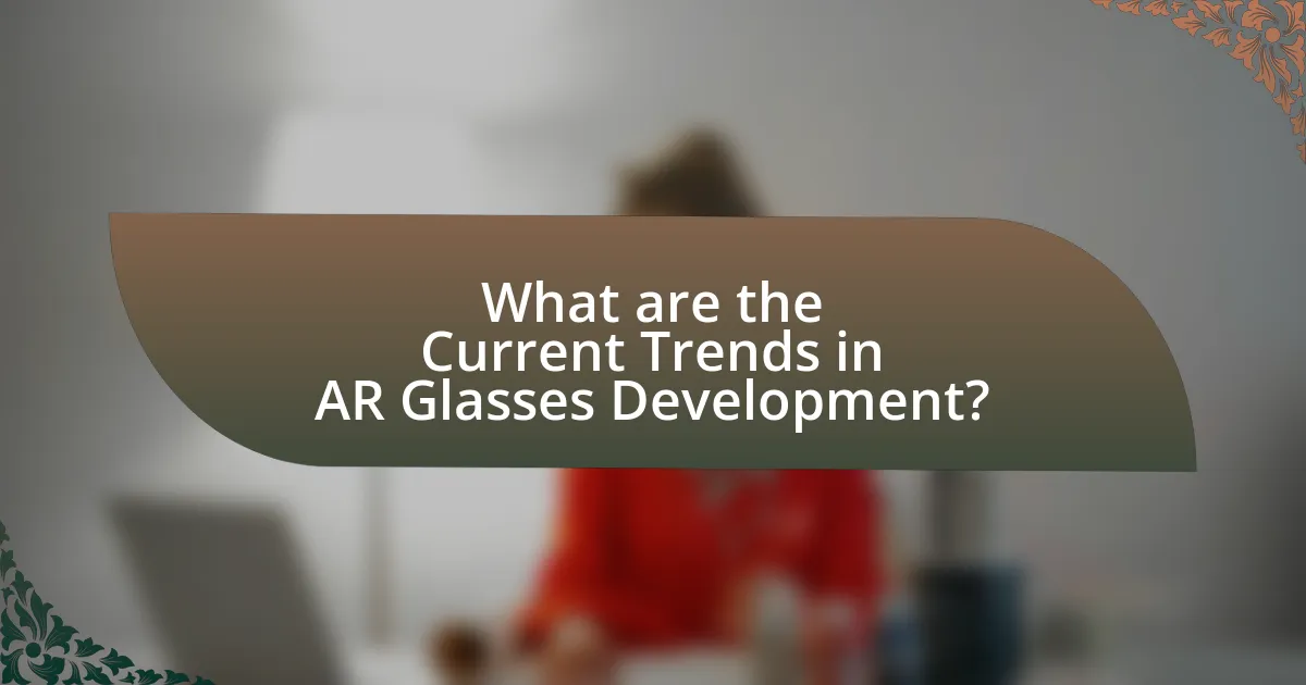 What are the Current Trends in AR Glasses Development?