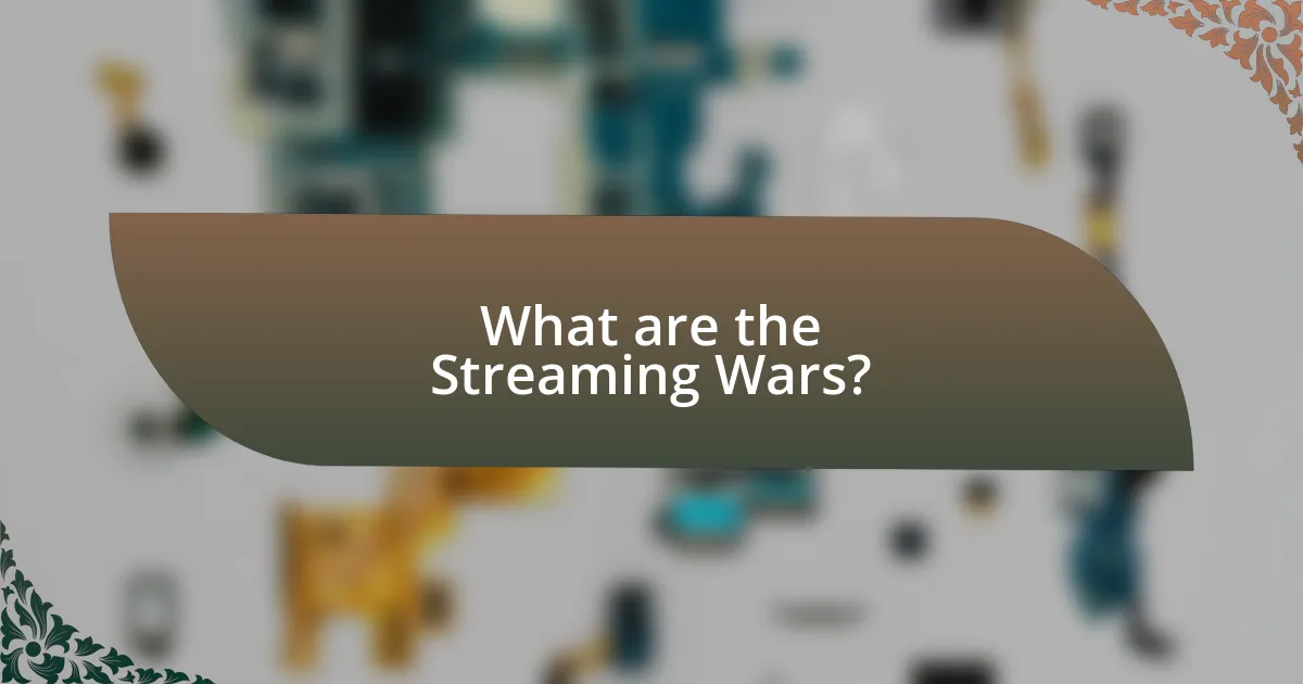 What are the Streaming Wars?