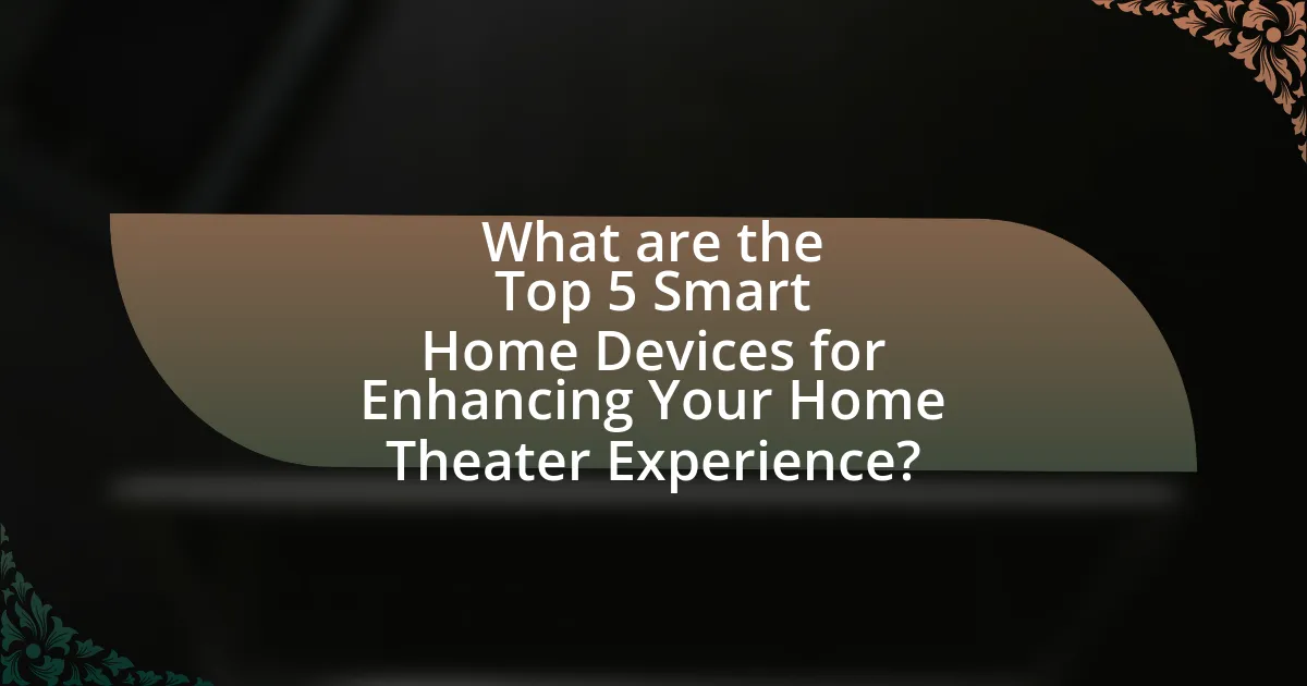 What are the Top 5 Smart Home Devices for Enhancing Your Home Theater Experience?