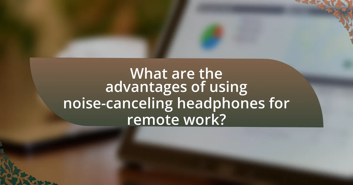 What are the advantages of using noise-canceling headphones for remote work?
