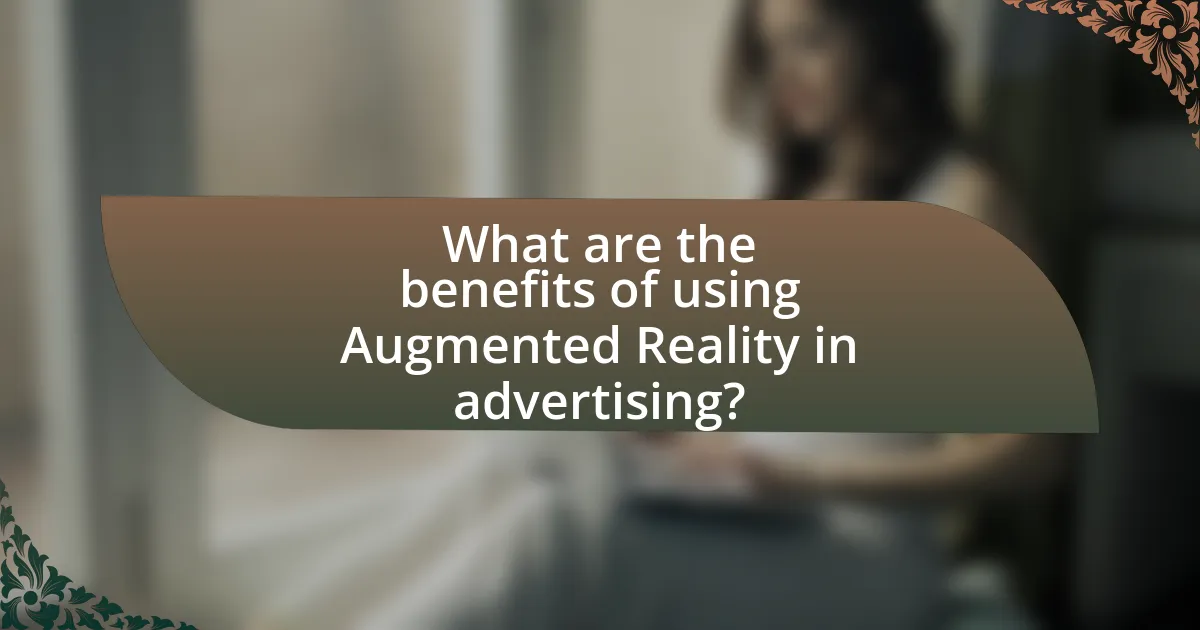 What are the benefits of using Augmented Reality in advertising?