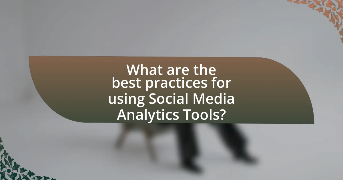 What are the best practices for using Social Media Analytics Tools?
