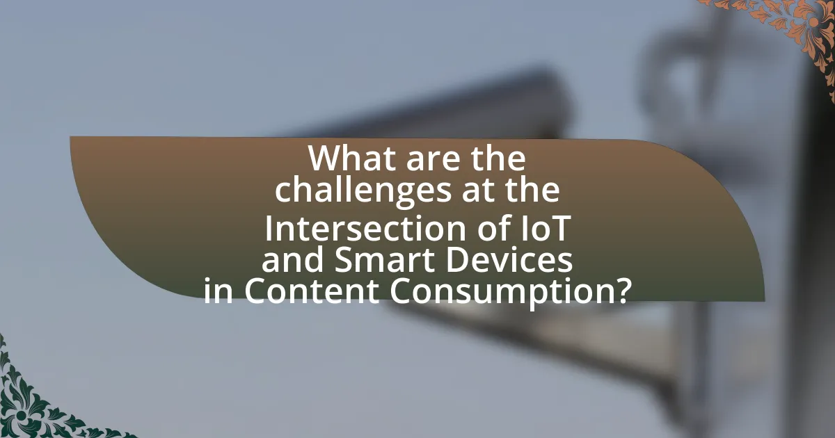 What are the challenges at the Intersection of IoT and Smart Devices in Content Consumption?