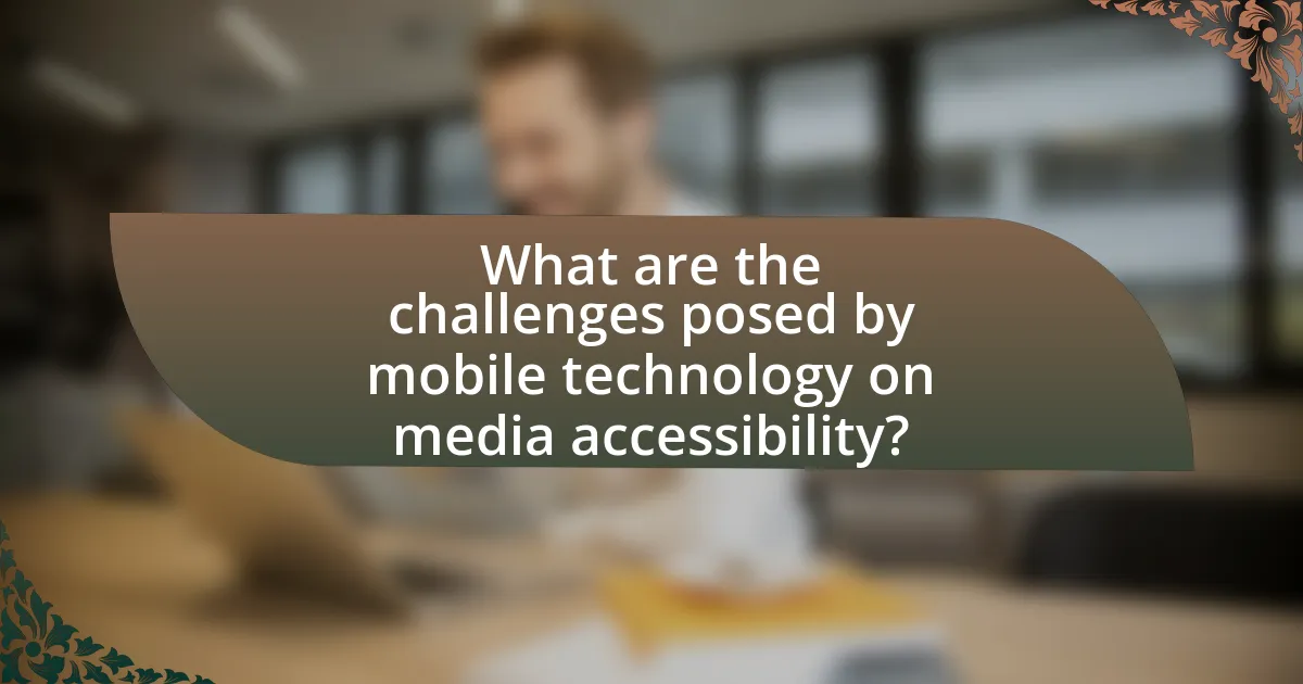 What are the challenges posed by mobile technology on media accessibility?