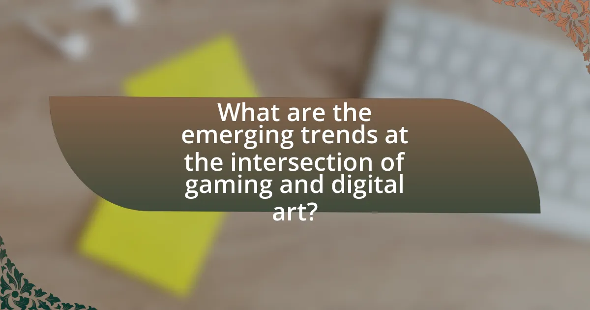 What are the emerging trends at the intersection of gaming and digital art?