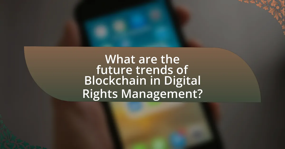 What are the future trends of Blockchain in Digital Rights Management?
