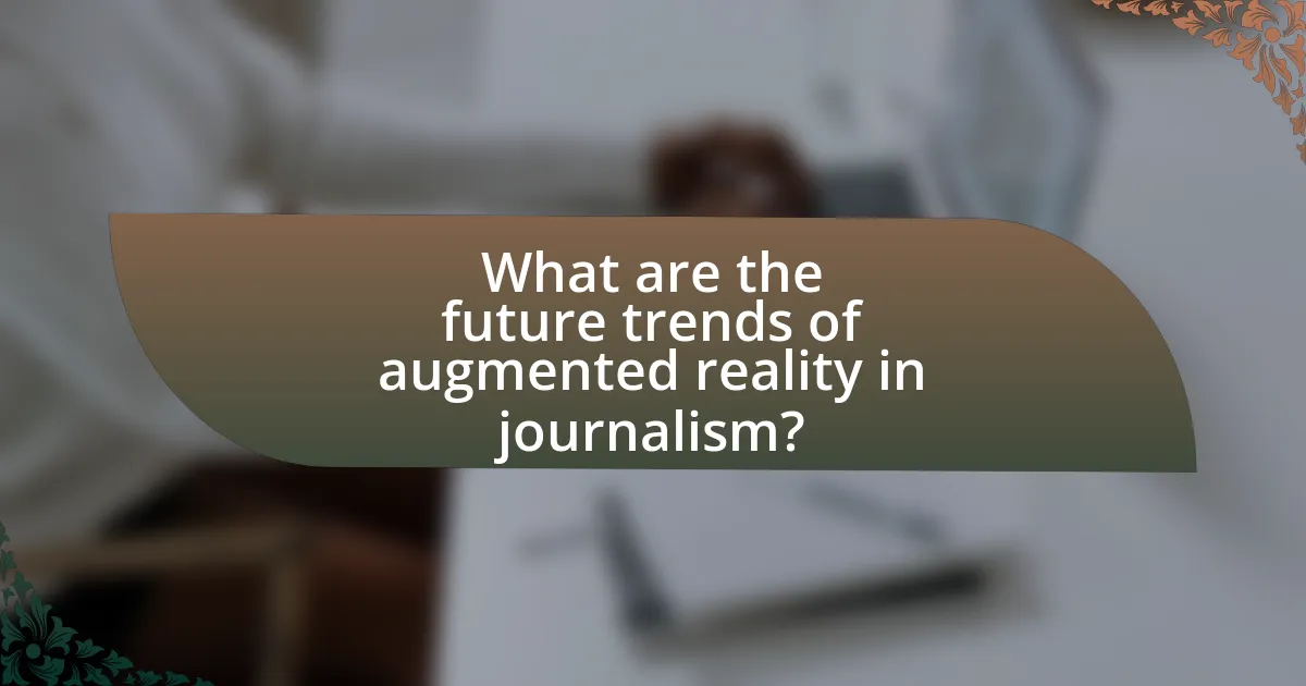 What are the future trends of augmented reality in journalism?