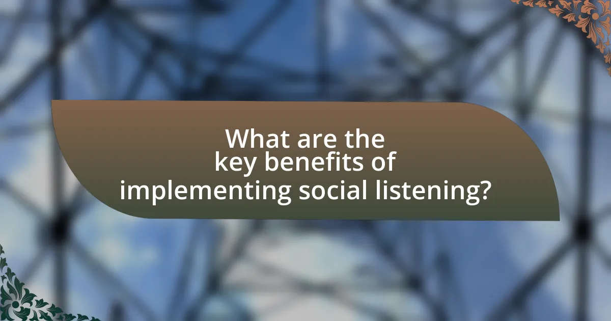 What are the key benefits of implementing social listening?