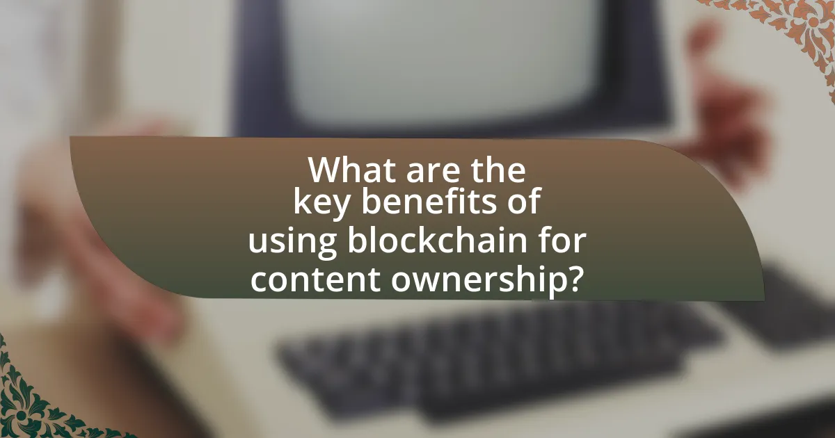 What are the key benefits of using blockchain for content ownership?