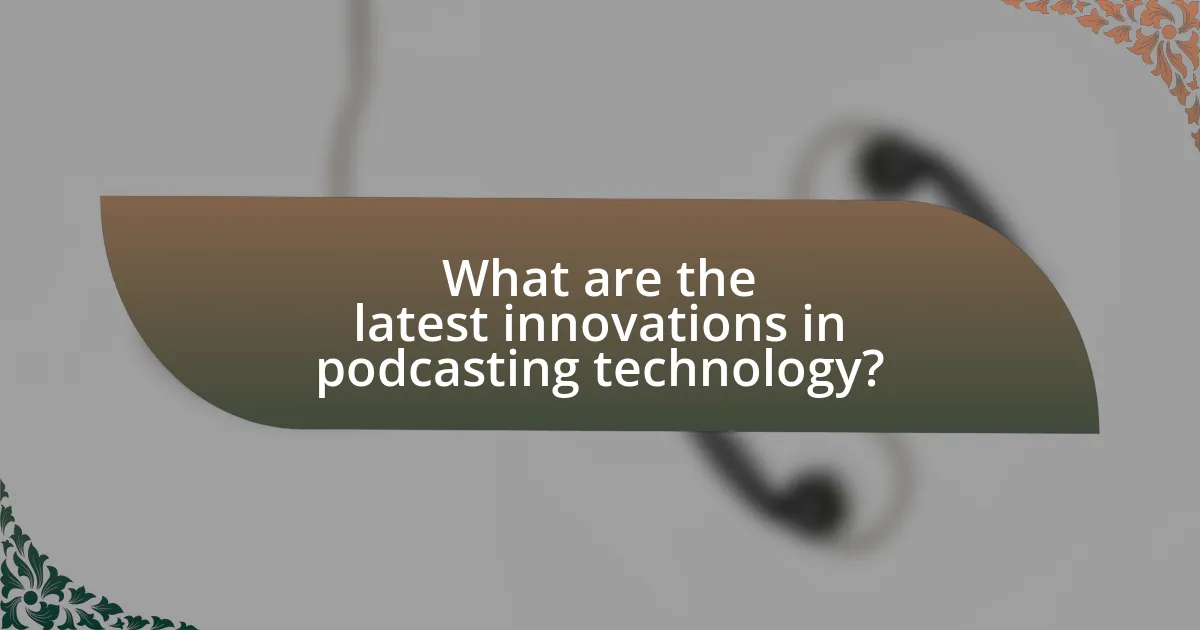 What are the latest innovations in podcasting technology?