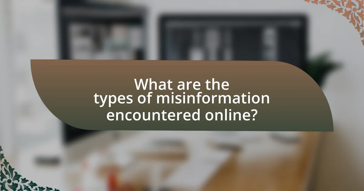 What are the types of misinformation encountered online?