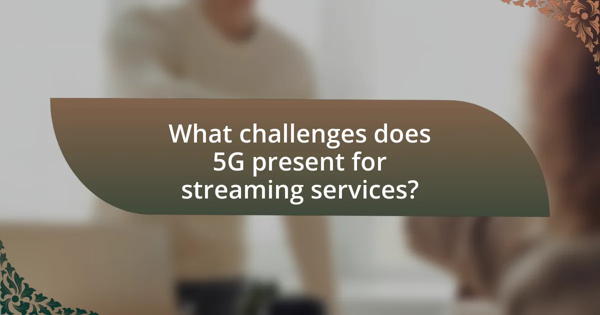 What challenges does 5G present for streaming services?