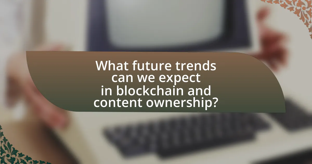 What future trends can we expect in blockchain and content ownership?