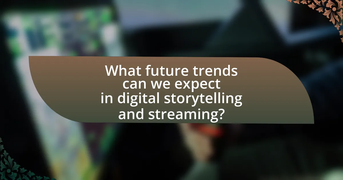 What future trends can we expect in digital storytelling and streaming?
