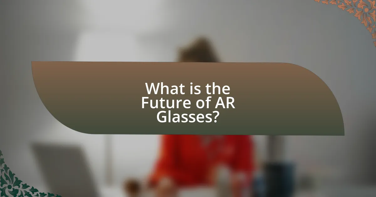 What is the Future of AR Glasses?