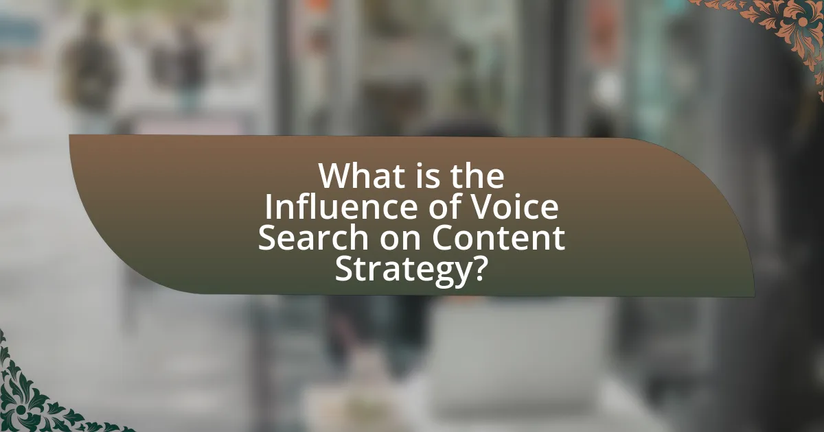What is the Influence of Voice Search on Content Strategy?