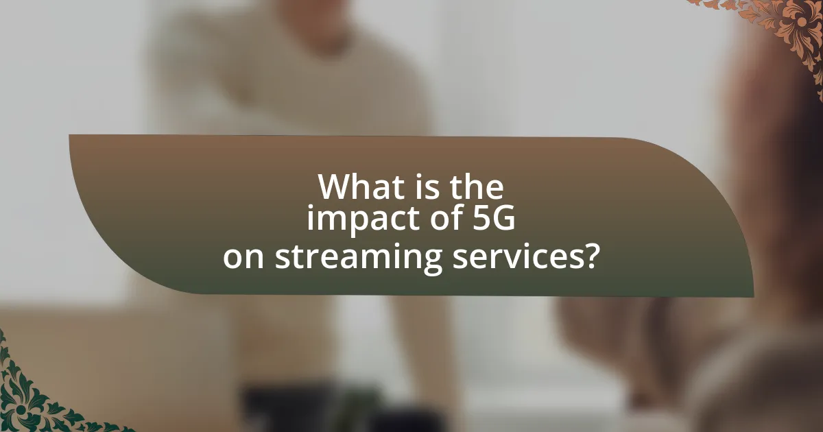 What is the impact of 5G on streaming services?